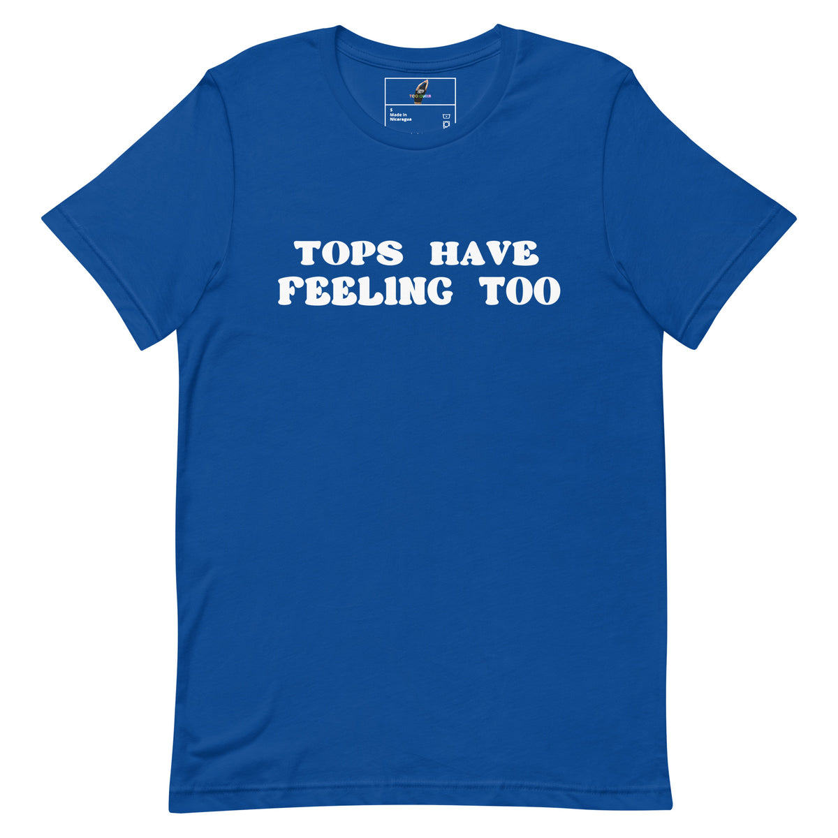 A royal blue short-sleeve t-shirt with the phrase 'TOPS HAVE FEELING TOO' printed in white capital letters across the chest, displayed on a solid white background.