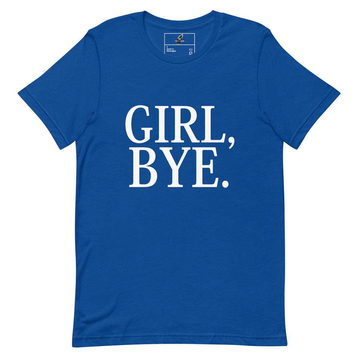 A royal blue short-sleeve crewneck t-shirt with the phrase 'GIRL, BYE.' printed in large white serif letters across the chest, shown flat against a plain white background.