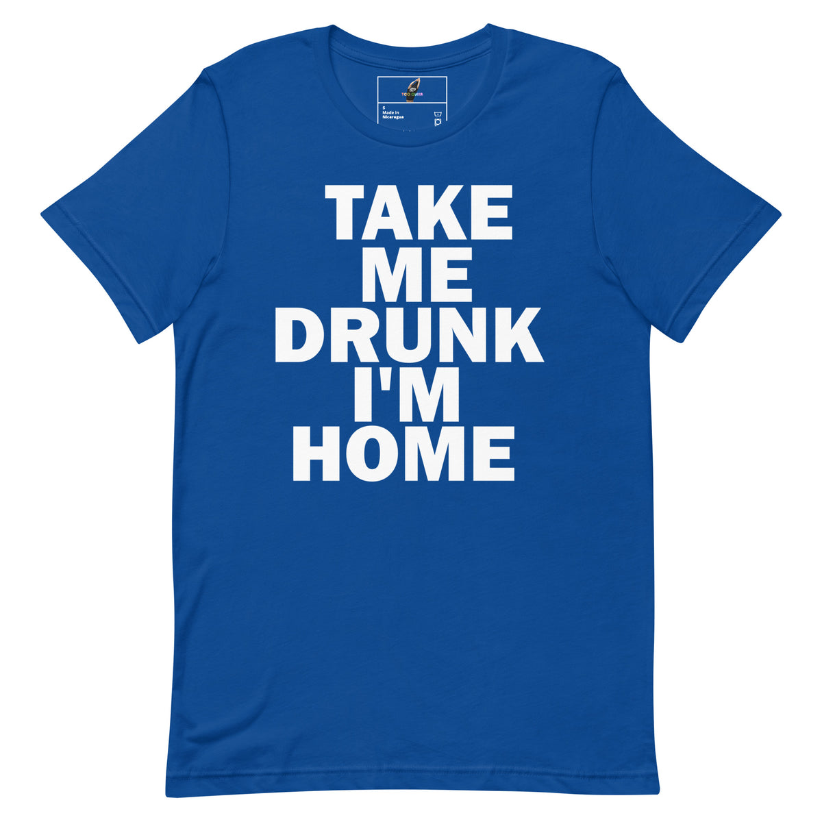 Take Me Drunk I'm Home T Shirt - True Royal