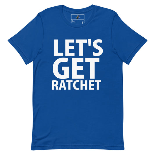 Let's Get Ratchet T-Shirt - True Royal