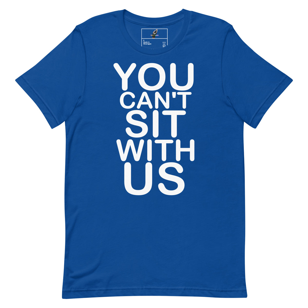 A royal blue short-sleeve t-shirt with the phrase 'YOU CAN'T SIT WITH US' printed in bold white capital letters on the front, displayed against a solid white background.