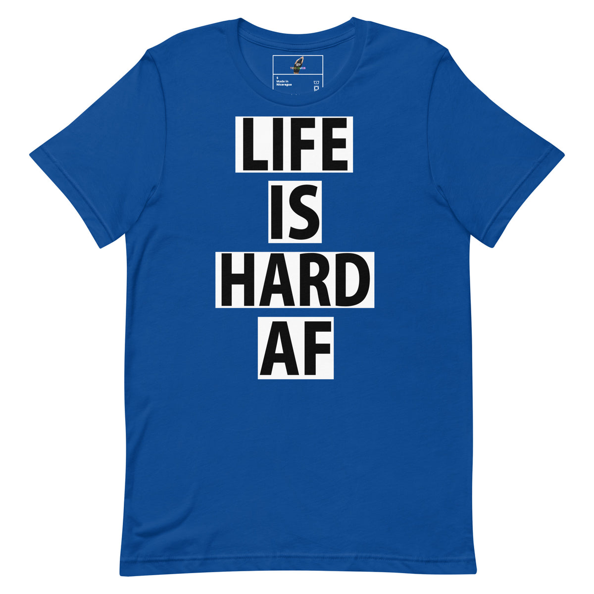 A royal blue short-sleeve t-shirt with the phrase 'LIFE IS HARD AF' printed vertically in bold black letters inside white rectangular blocks on the front.