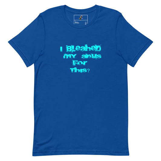 A royal blue short-sleeve t-shirt with a humorous graphic printed in light blue text on the chest that reads 'I Bleached my anus For This?'. The shirt is displayed flat against a solid white background.