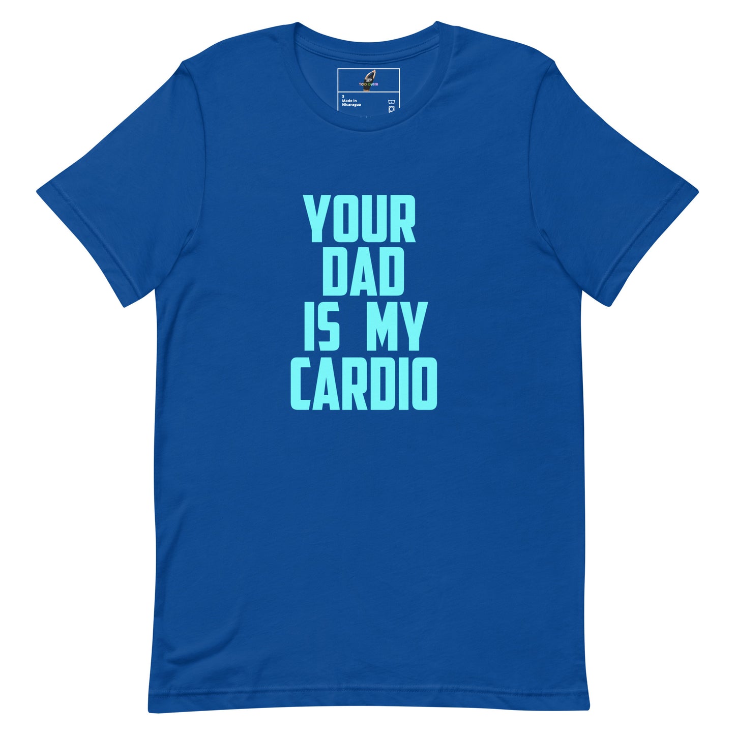 A royal blue short-sleeve crewneck t-shirt with the text 'YOUR DAD IS MY CARDIO' printed in a light blue sans-serif font on the front, displayed on a solid white background.