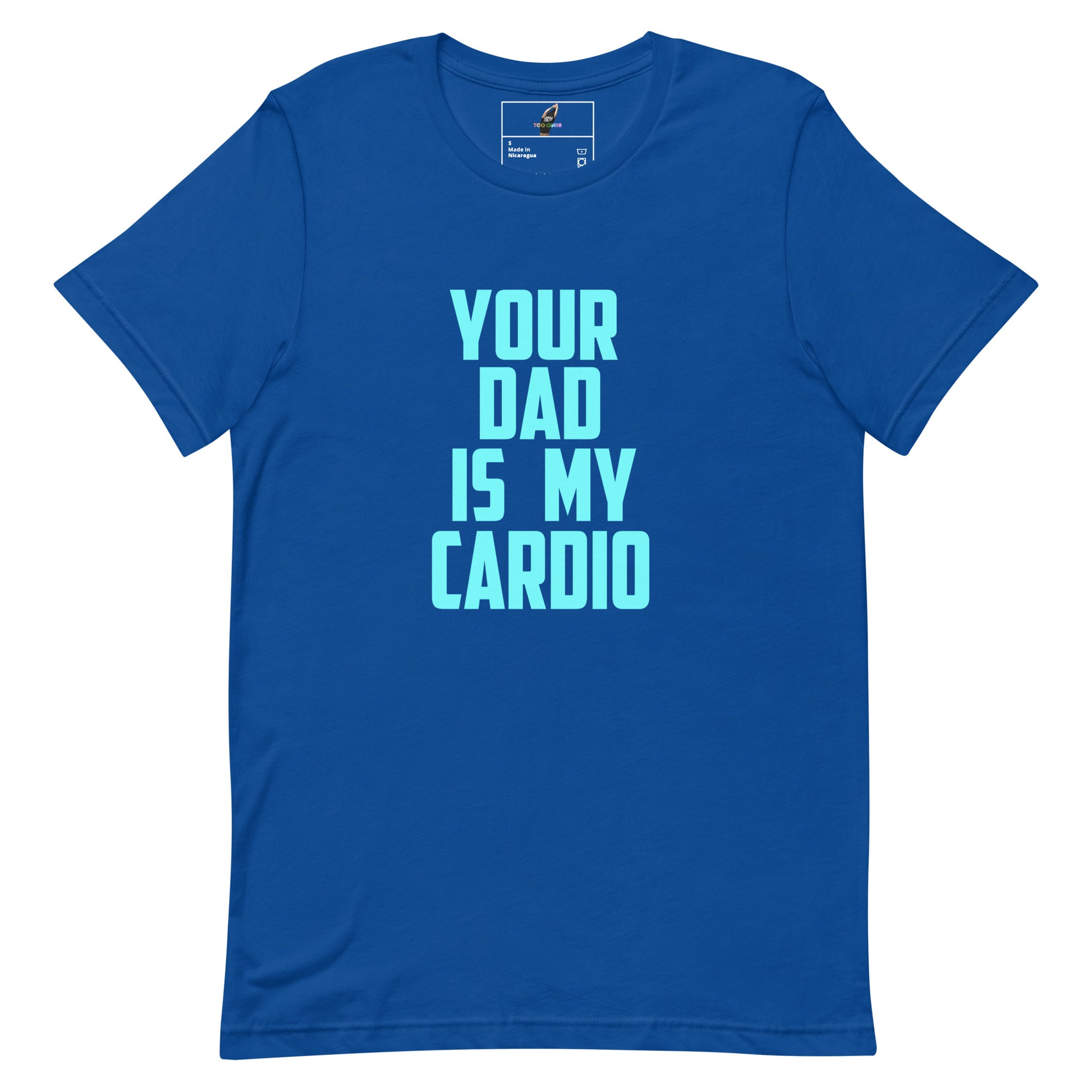 A royal blue short-sleeve crewneck t-shirt with the text 'YOUR DAD IS MY CARDIO' printed in a light blue sans-serif font on the front, displayed on a solid white background.