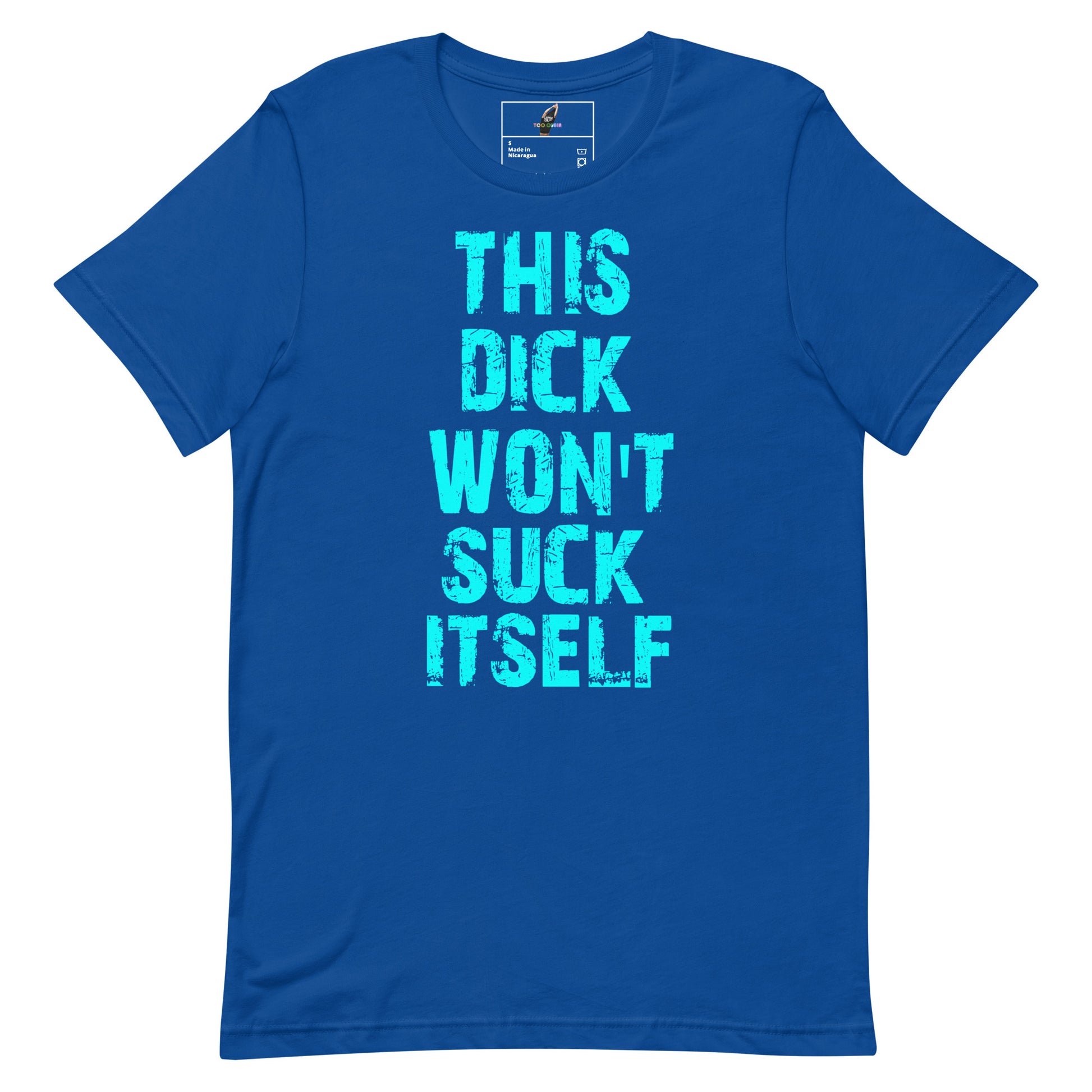 A royal blue short-sleeve t-shirt with the phrase 'THIS DICK WON'T SUCK ITSELF' printed vertically in distressed light blue text on the front, shown against a plain white background.