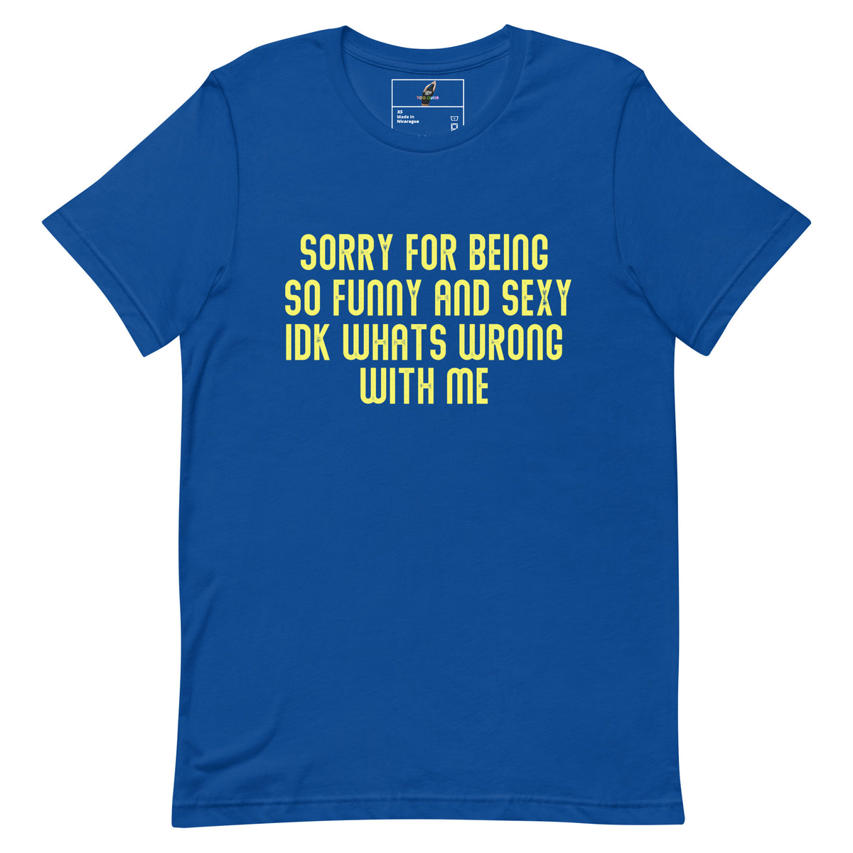A royal blue short-sleeve t-shirt with bold yellow text on the front reading 'SORRY FOR BEING SO FUNNY AND SEXY IDK WHATS WRONG WITH ME'.