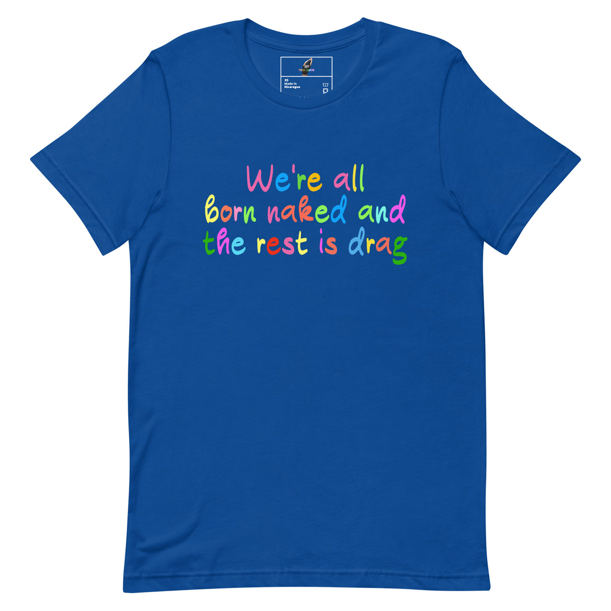A royal blue short-sleeve t-shirt with a colorful text graphic on the chest reading 'We're all born naked and the rest is drag' in rainbow lettering, shown against a plain white background.