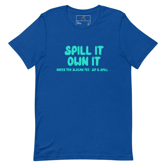 Spill It Own It Unisex t-shirt