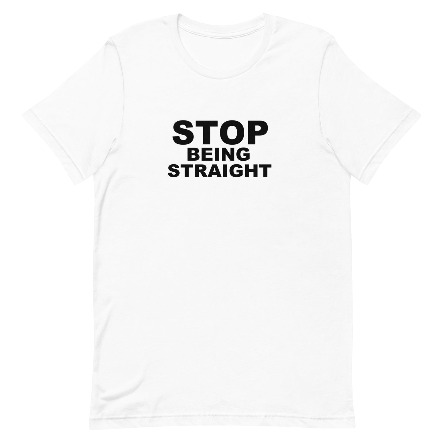 Stop Being Straight T Shirt - White