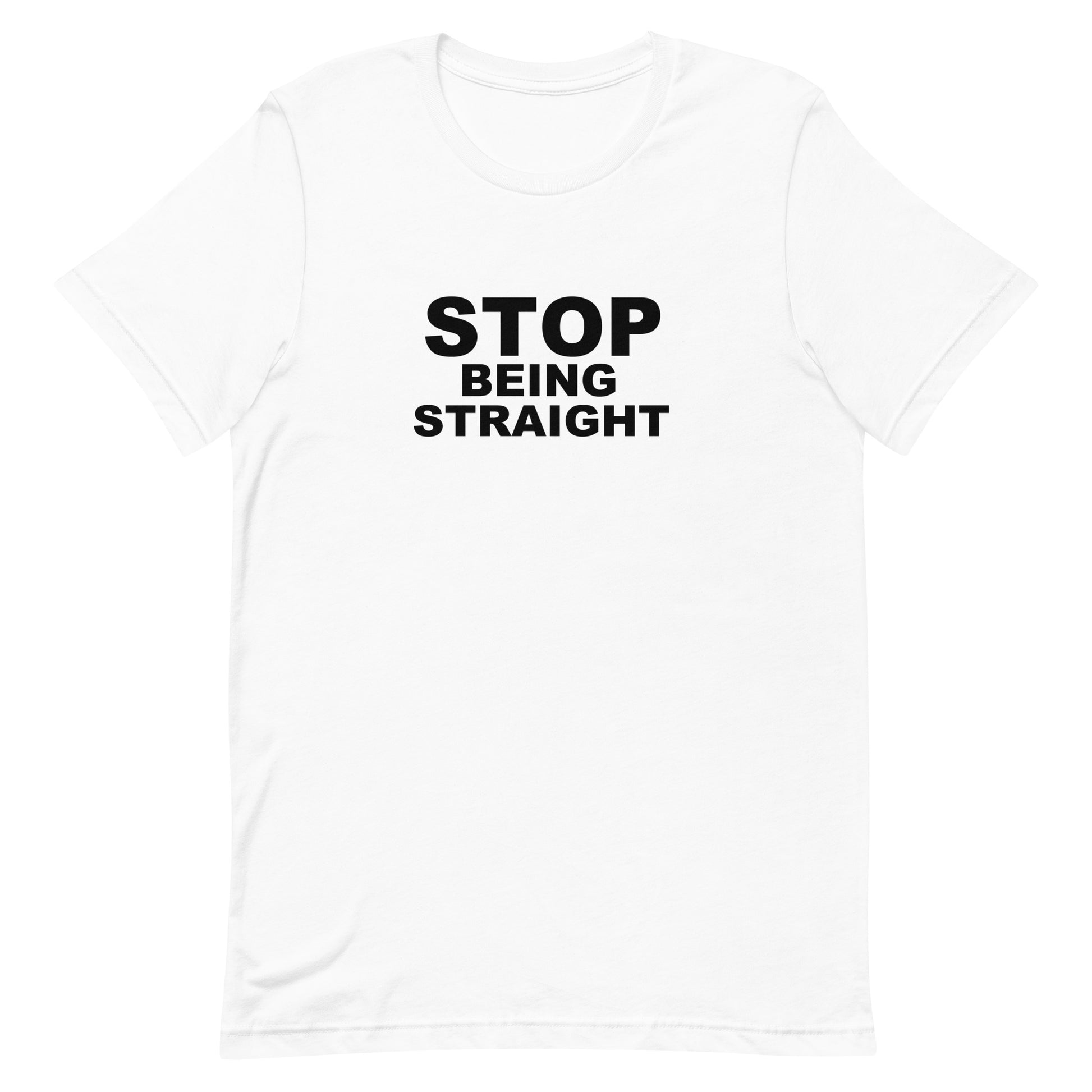 Stop Being Straight T Shirt - White