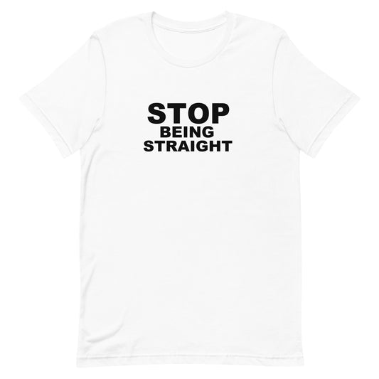 Stop Being Straight T Shirt - White