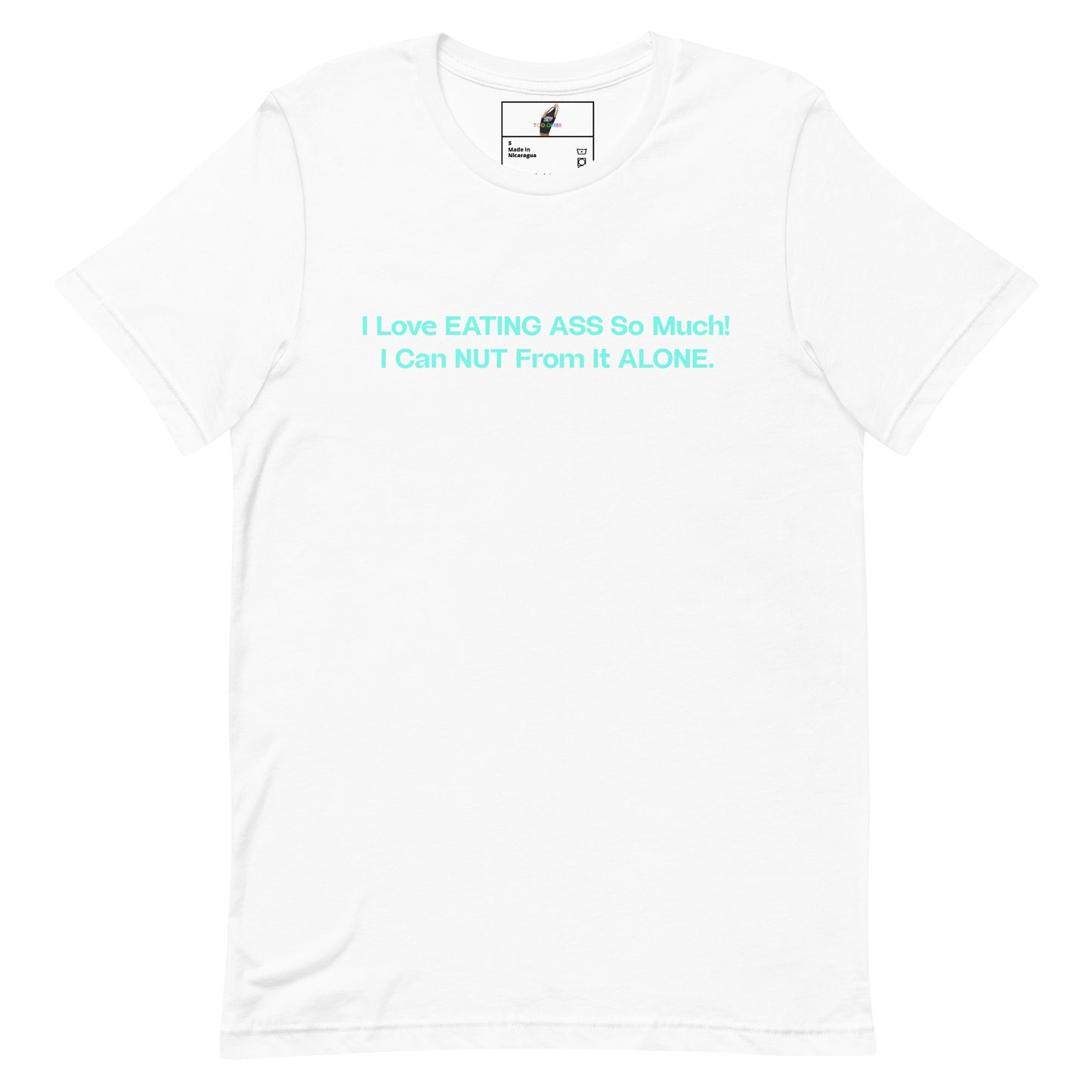 A white short-sleeve crewneck t-shirt with a light blue text graphic on the chest that reads 'I Love EATING ASS So Much! I Can NUT From It ALONE.'.