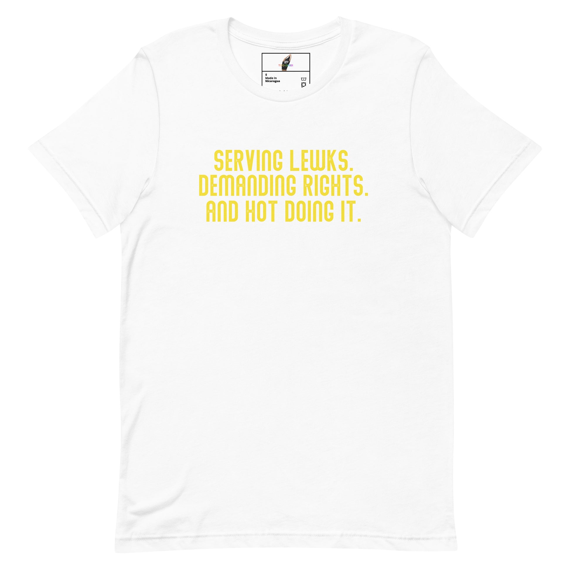 Serving Lewks. Demanding Rights. And Hot Doing It. Unisex t-shirt - White
