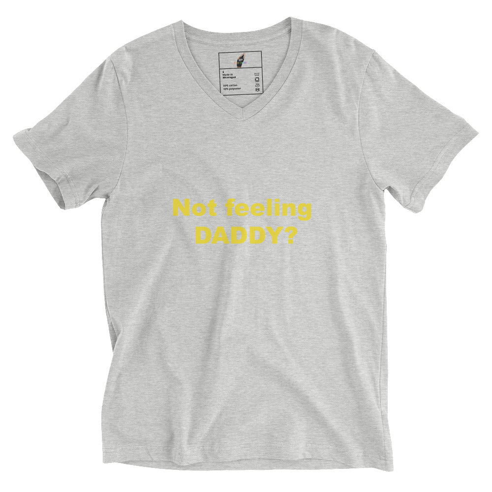 Not feeling Daddy? Unisex Short Sleeve V-Neck T-Shirt