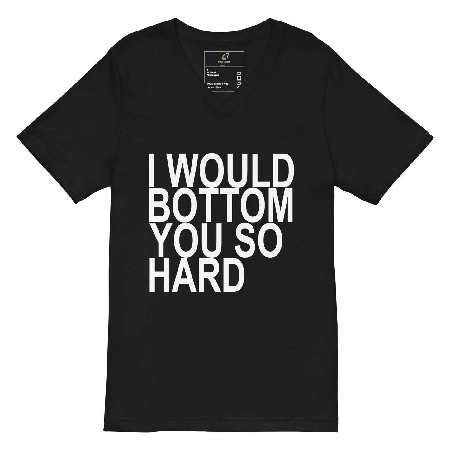 A black short-sleeve V-neck T-shirt with bold white text on the front reading 'I WOULD BOTTOM YOU SO HARD'. The shirt is shown flat against a plain white background, with a small interior neck label visible.