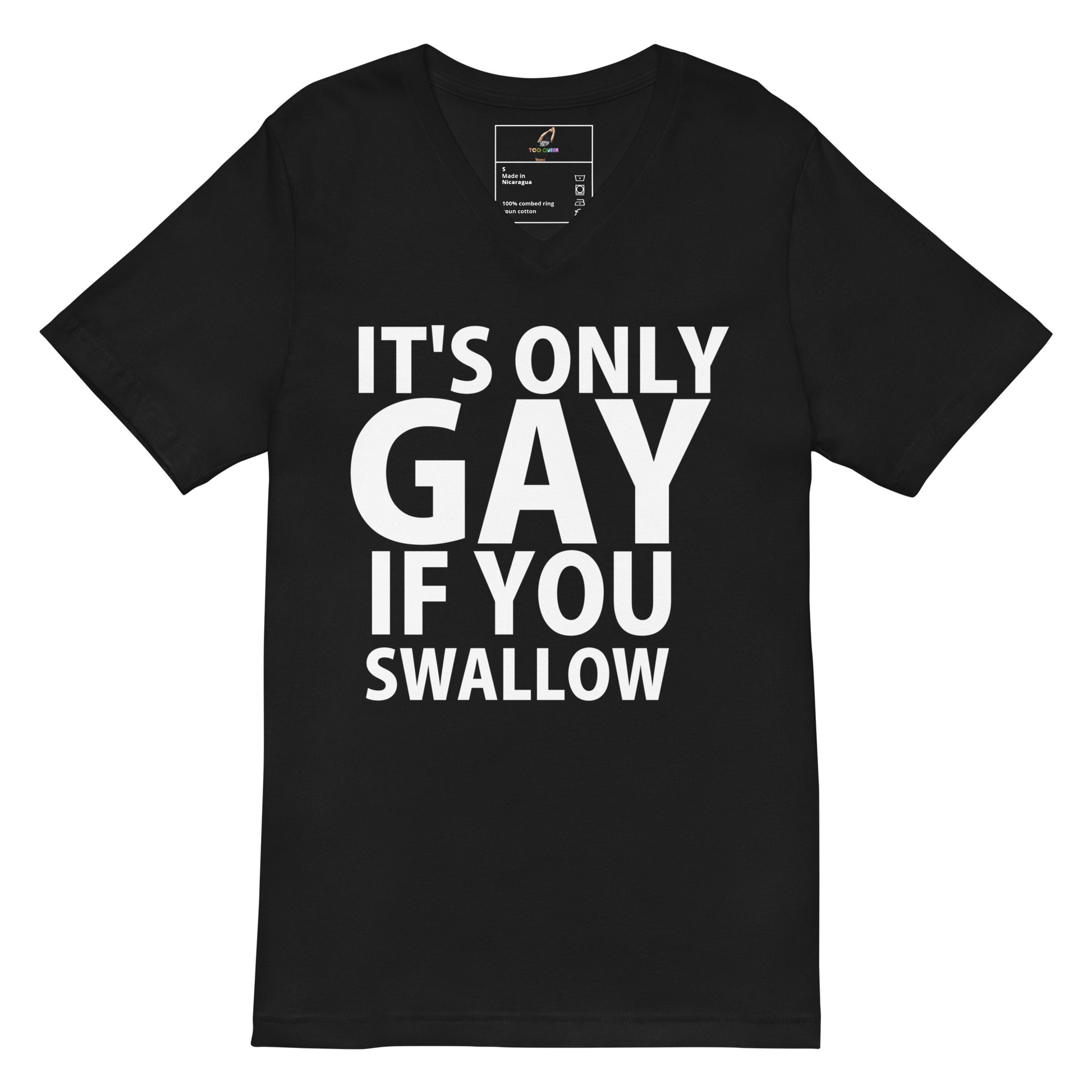 A black short-sleeve V-neck t-shirt with bold white text on the front reading 'IT'S ONLY GAY IF YOU SWALLOW'.