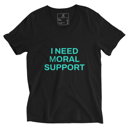 I Need mORAL Support Unisex Short Sleeve V-Neck T-Shirt - Black