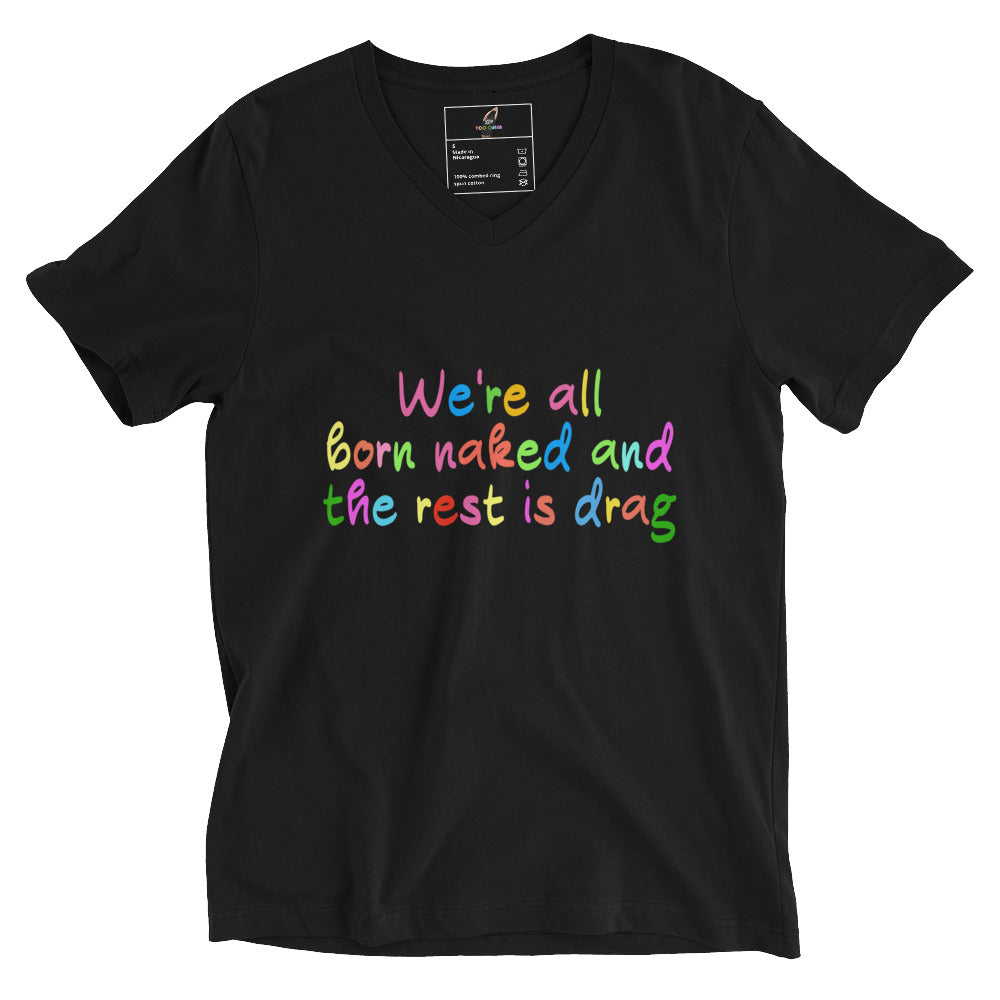 A black women's V-neck t-shirt featuring the text 'We're all born naked and the rest is drag' printed in a vibrant, multicolored rainbow font on the front.