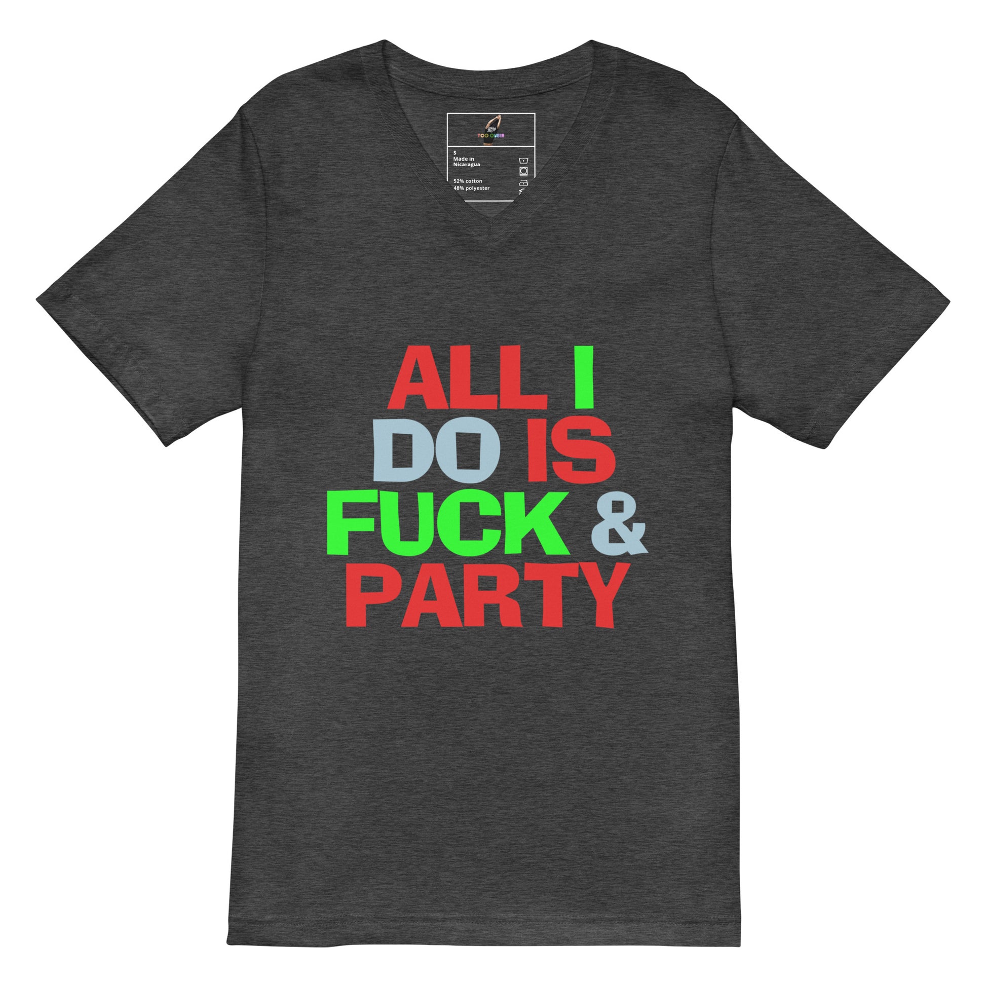 A dark heather gray v-neck t-shirt with a bold graphic text print reading 'ALL I DO IS FUCK & PARTY' in red, green, and light blue lettering, displayed on a solid white background.