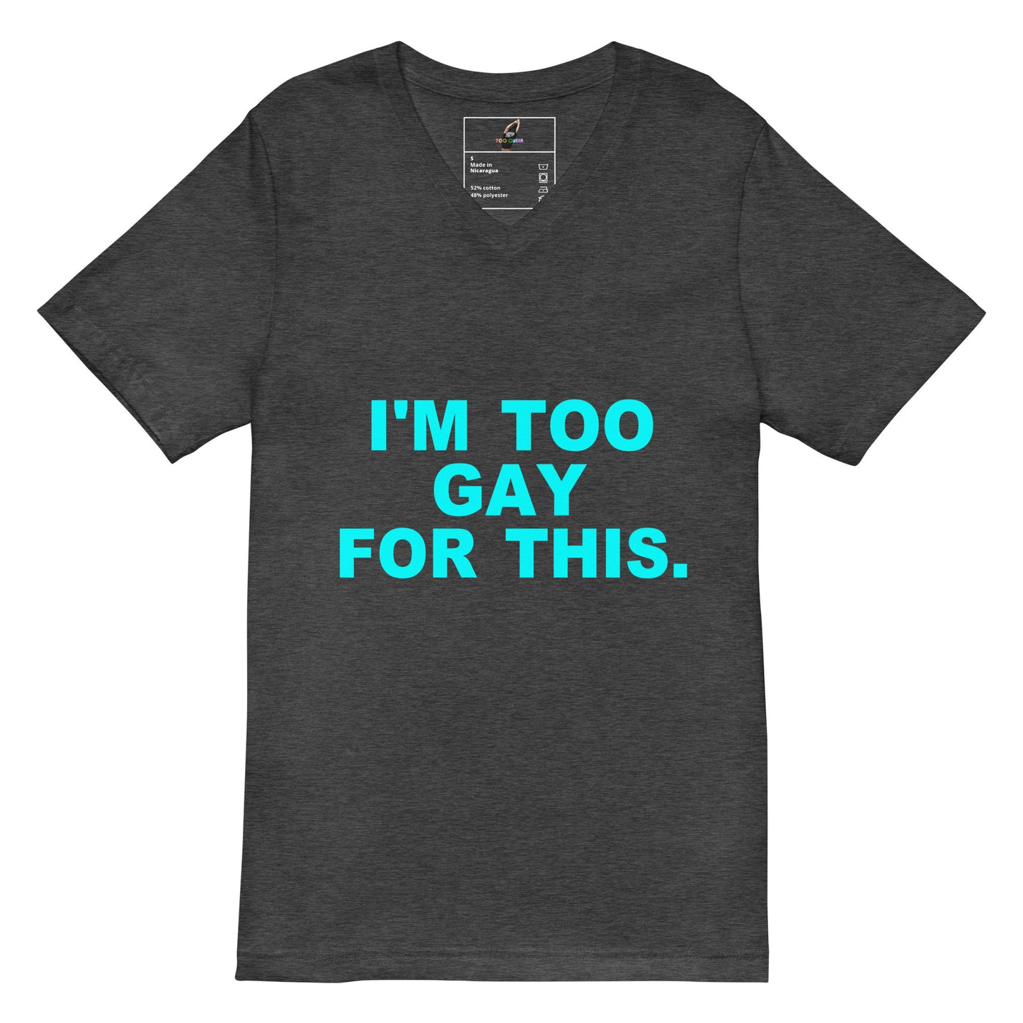 I'm Too Gay For This. V-Neck T-Shirt