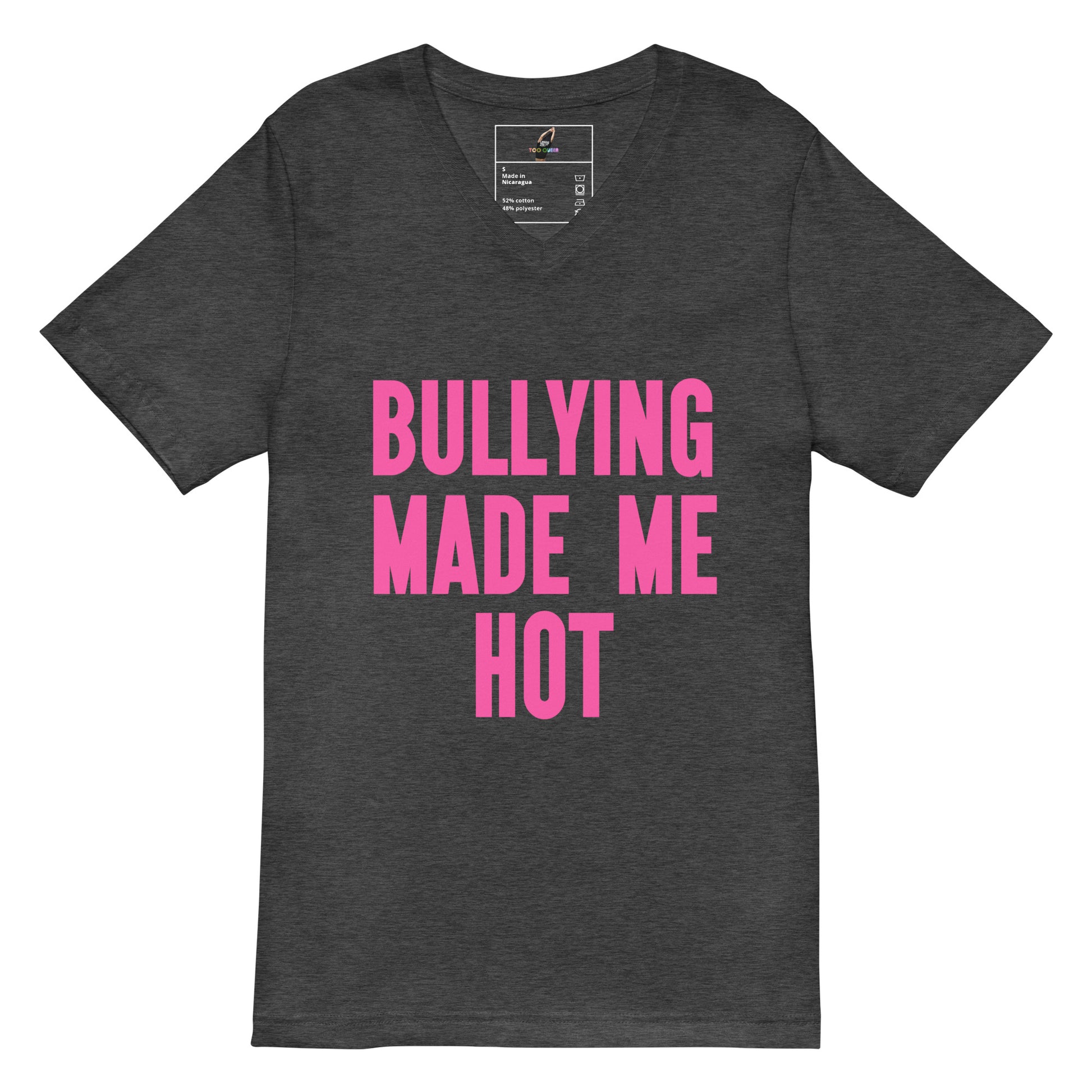 A dark heather gray v-neck t-shirt with the phrase 'BULLYING MADE ME HOT' printed in bold pink capital letters on the front, displayed against a solid white background.