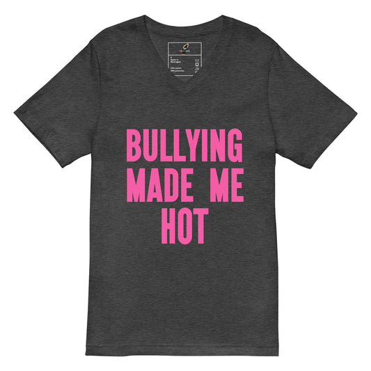 A dark heather gray v-neck t-shirt with the phrase 'BULLYING MADE ME HOT' printed in bold pink capital letters on the front, displayed against a solid white background.