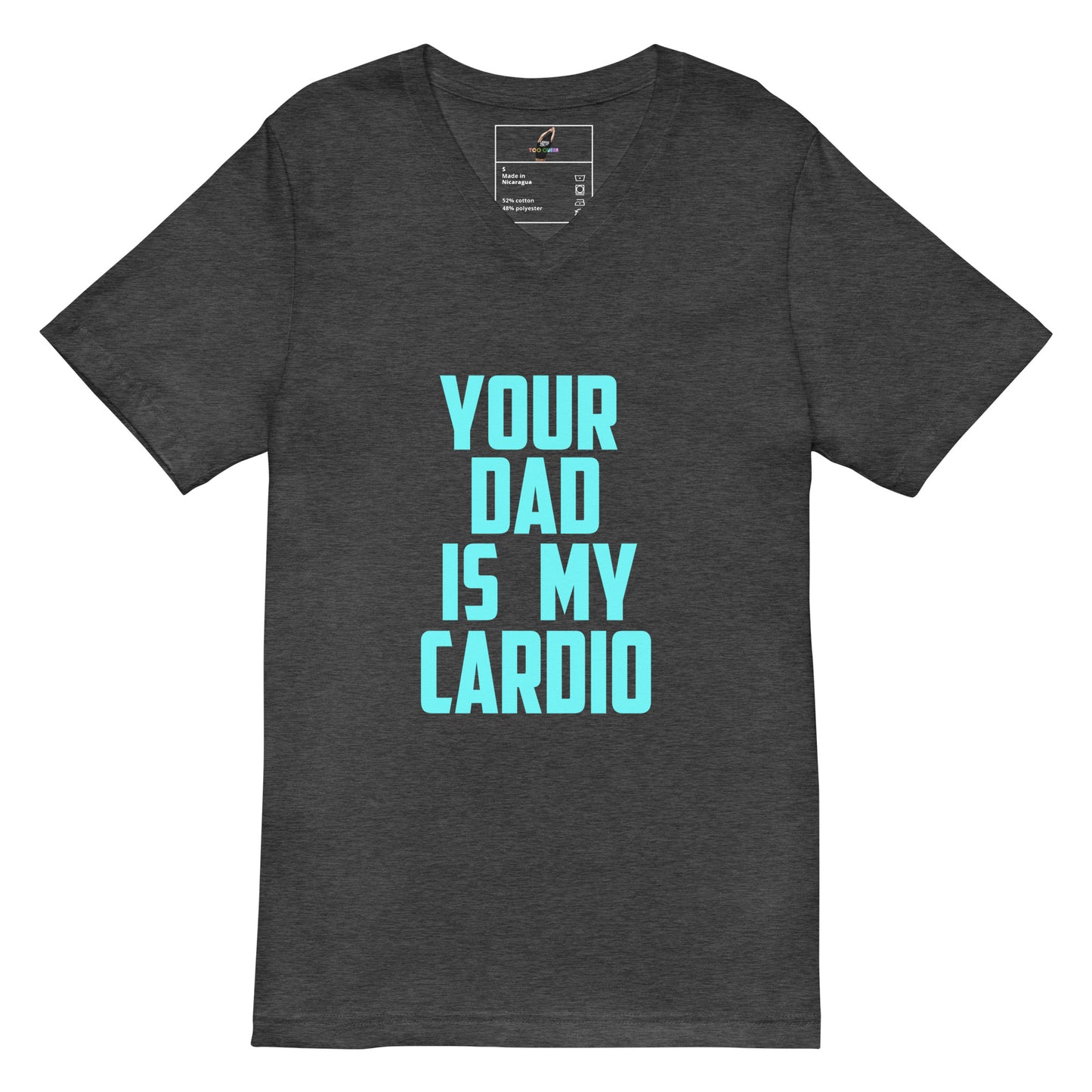 A dark heather gray v-neck t-shirt with the text 'YOUR DAD IS MY CARDIO' printed in a bright light blue/cyan font on the front, displayed against a solid white background.