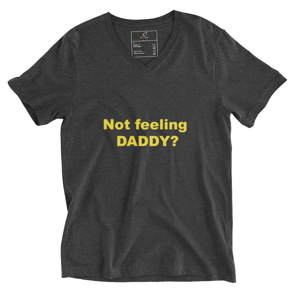 Not feeling Daddy? Unisex Short Sleeve V-Neck T-Shirt