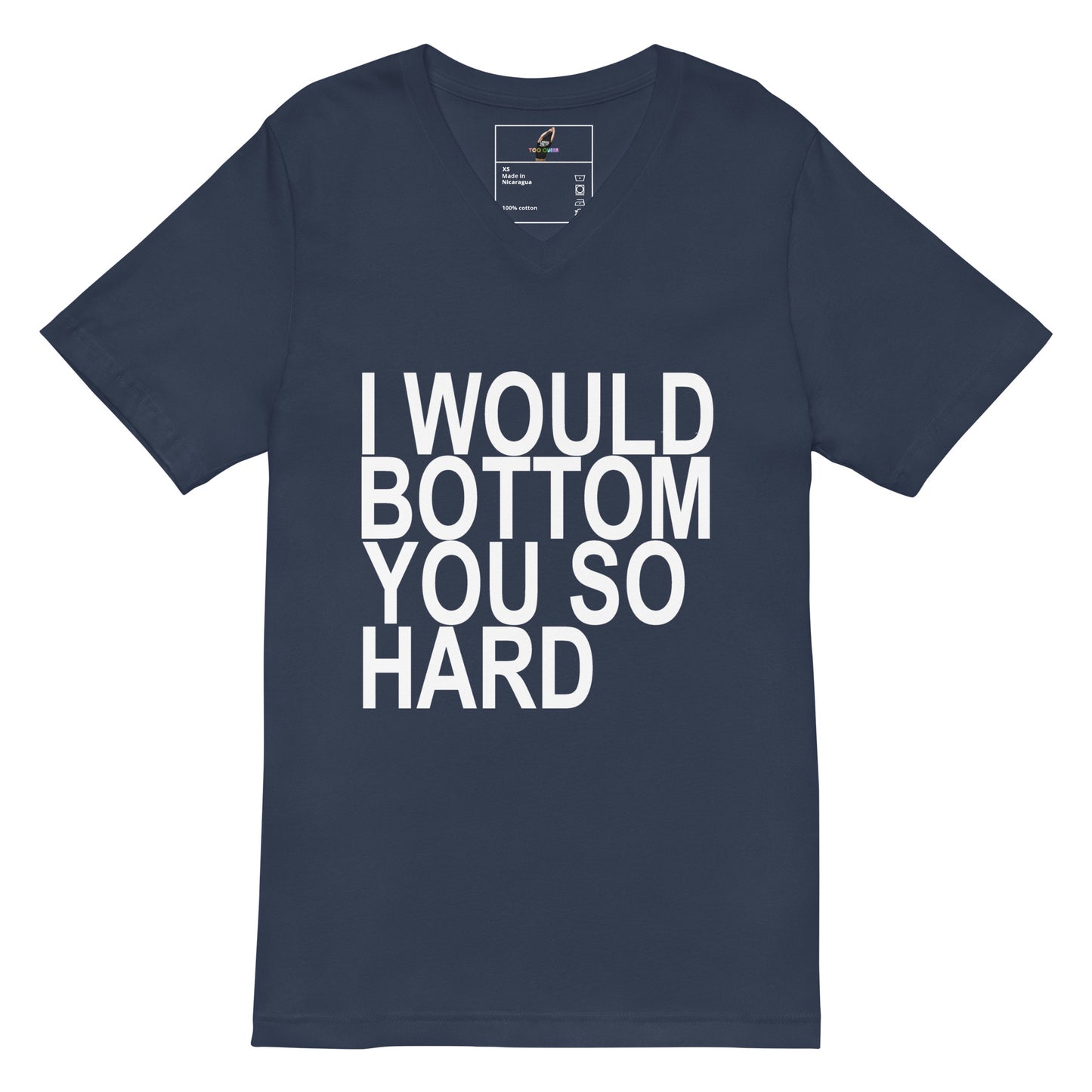 A navy blue v-neck t-shirt with bold white text on the front reading 'I WOULD BOTTOM YOU SO HARD'.