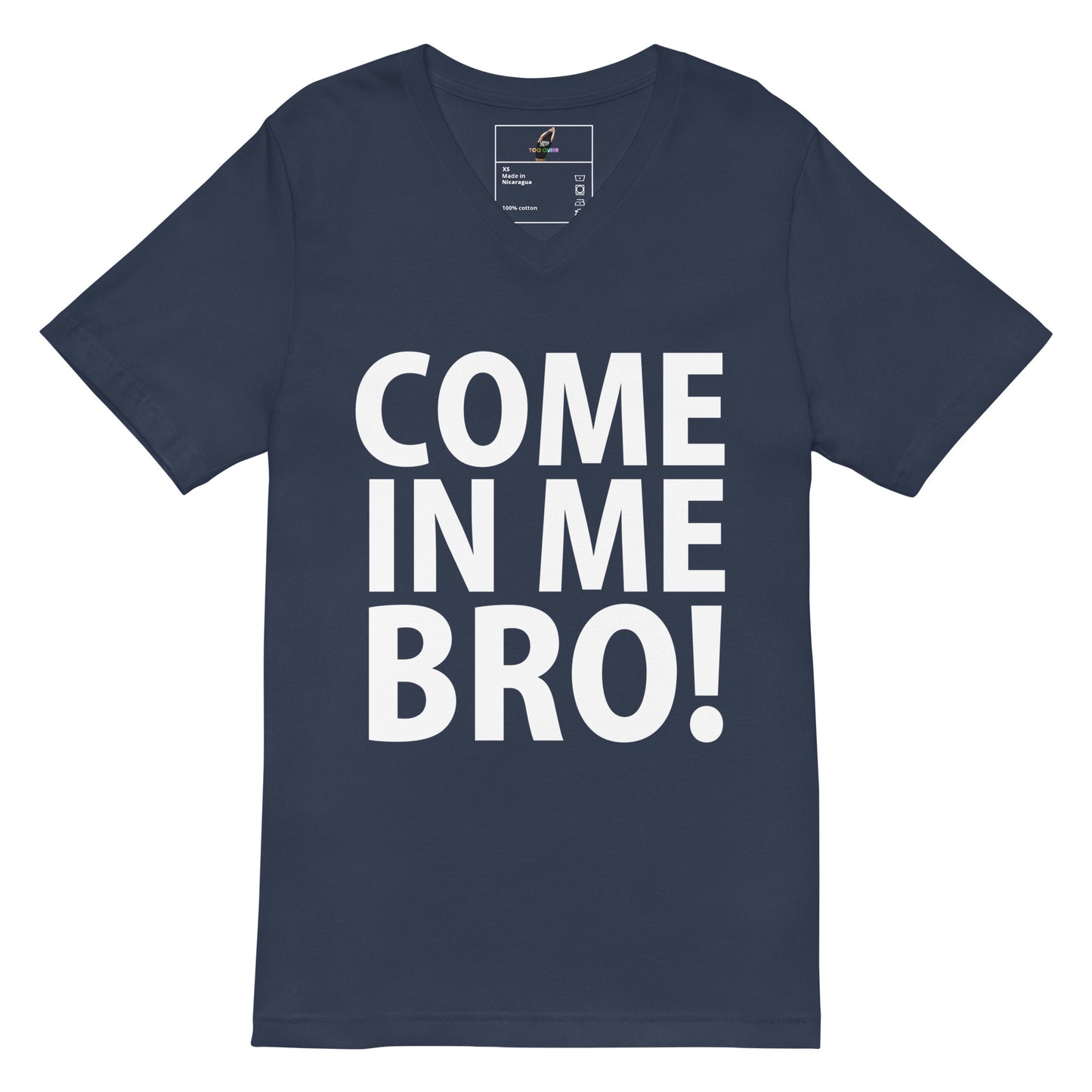 A navy blue v-neck t-shirt with the phrase 'COME IN ME BRO!' printed in bold white capital letters on the front, displayed against a solid white background.
