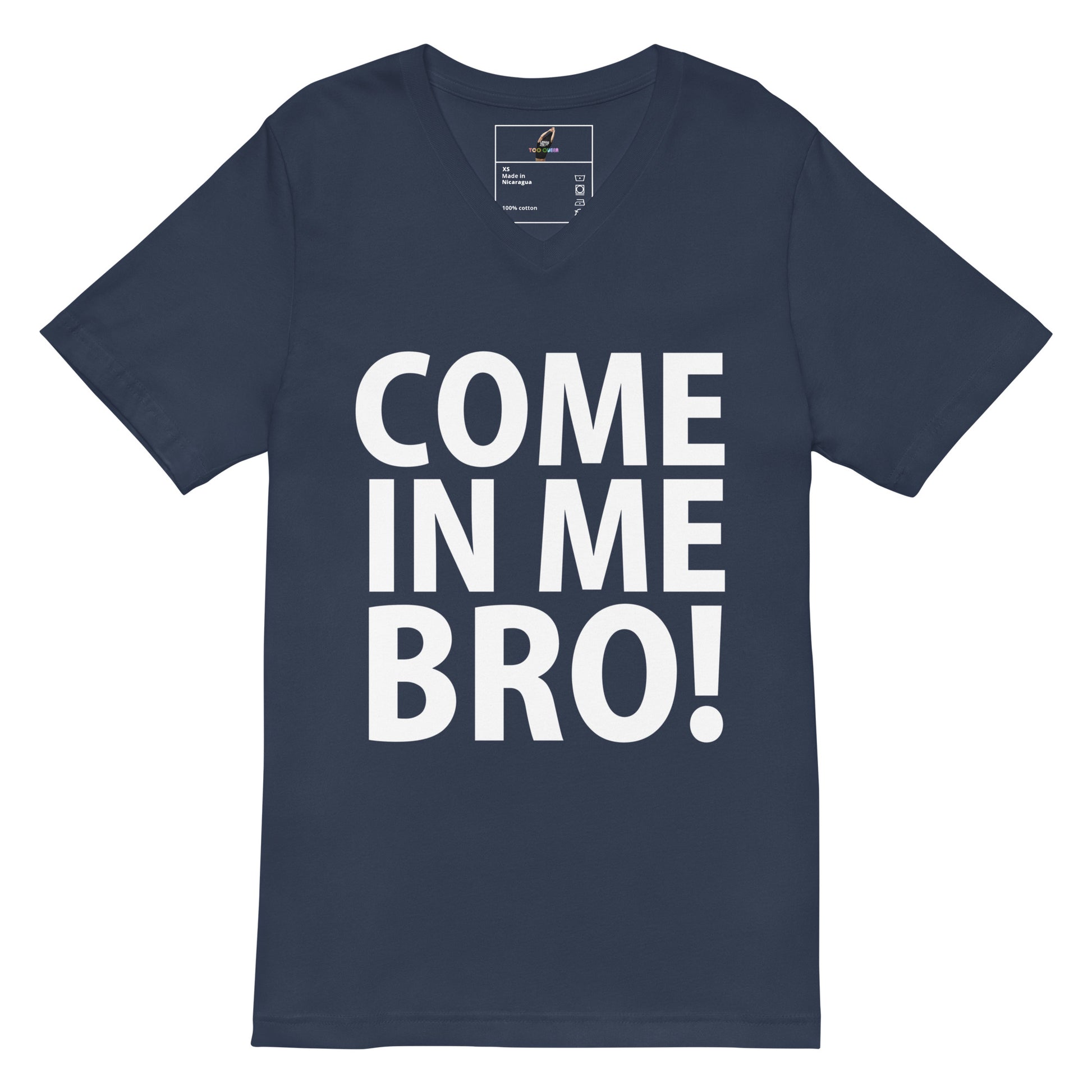 A navy blue v-neck t-shirt with the phrase 'COME IN ME BRO!' printed in bold white capital letters on the front, displayed against a solid white background.