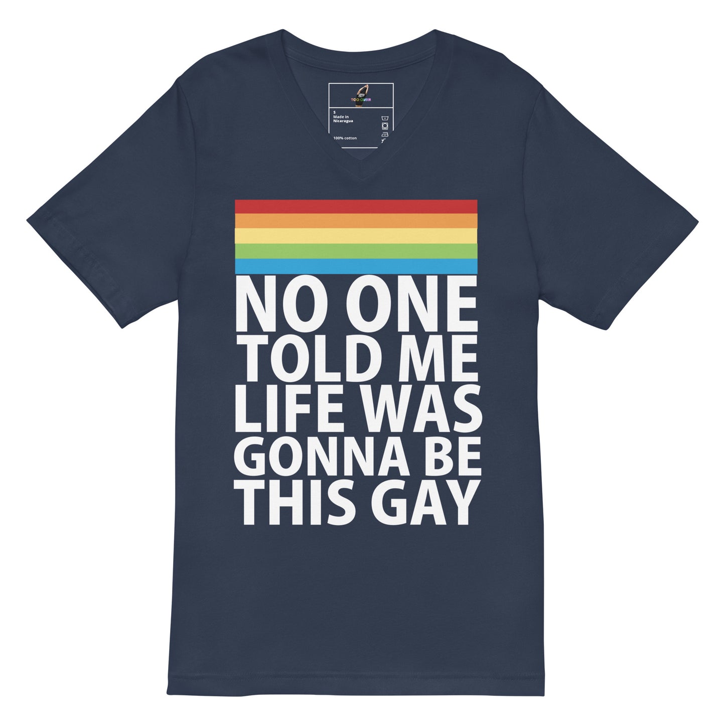 A navy blue V-neck t-shirt with a rainbow stripe graphic and the text 'NO ONE TOLD ME LIFE WAS GONNA BE THIS GAY' printed in white on the front, shown against a plain white background.