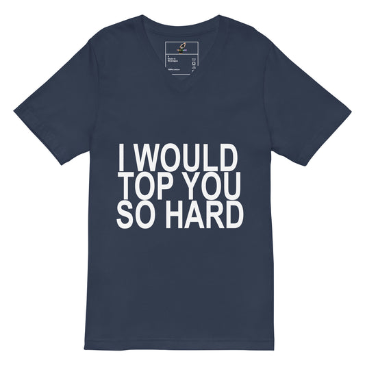 I Would Top You So Hard V-Neck T-Shirt - Navy