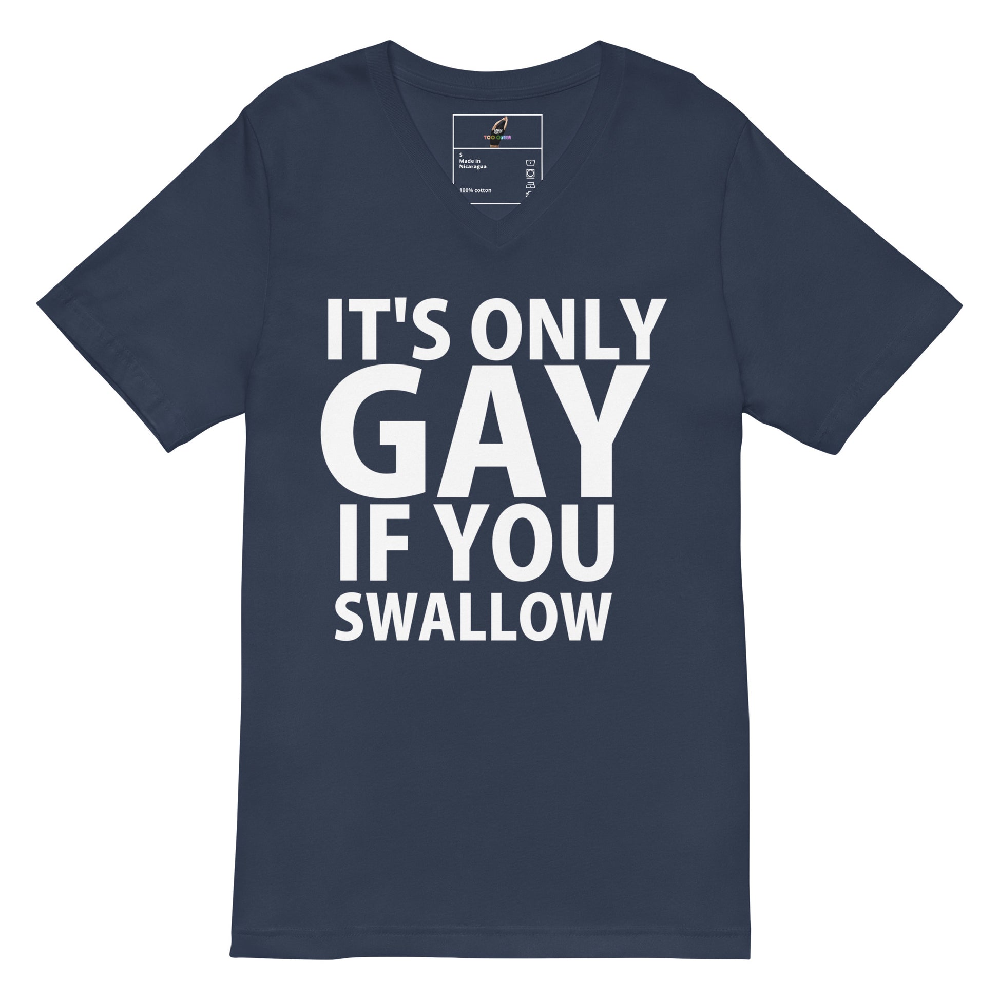 A navy blue short-sleeve V-neck t-shirt with bold white text on the front reading 'IT'S ONLY GAY IF YOU SWALLOW'.