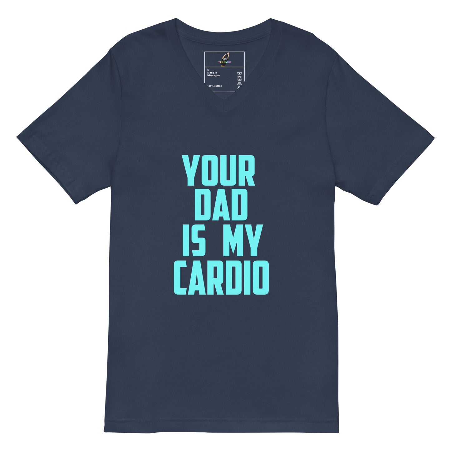 A navy blue short-sleeve V-neck t-shirt with the phrase 'YOUR DAD IS MY CARDIO' printed in bold light blue text on the front, displayed against a solid white background.