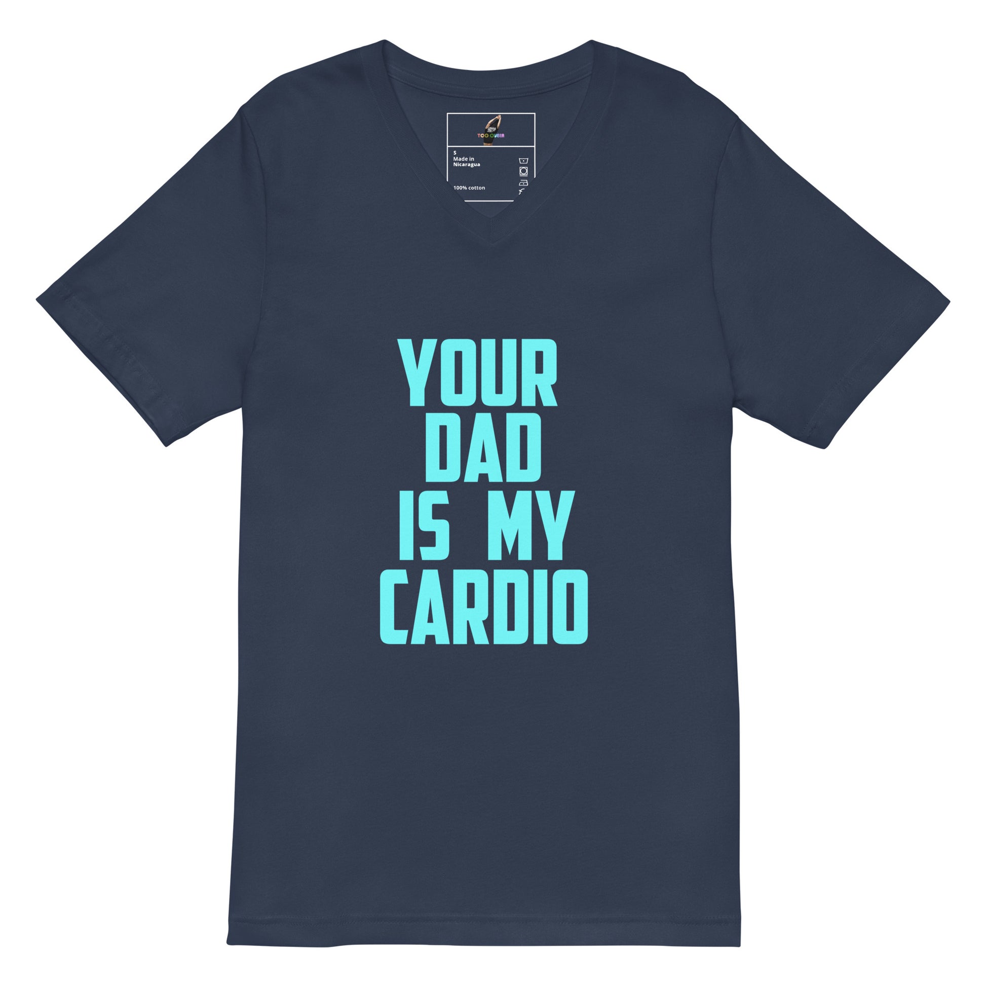 A navy blue short-sleeve V-neck t-shirt with the phrase 'YOUR DAD IS MY CARDIO' printed in bold light blue text on the front, displayed against a solid white background.