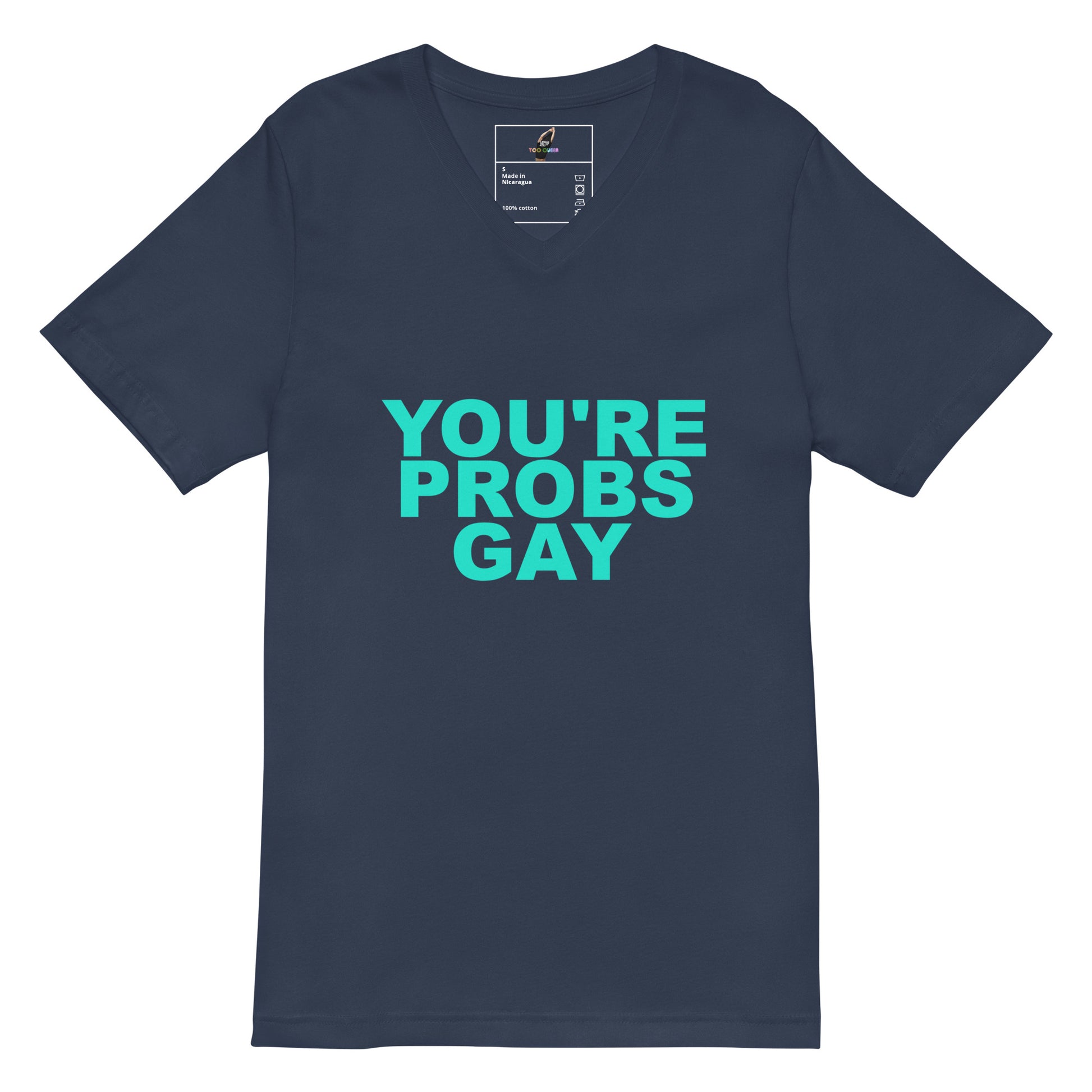A navy blue V-neck t-shirt with the phrase 'YOU'RE PROBS GAY' printed in a bold, bright teal sans-serif font across the chest, displayed on a clean white background.