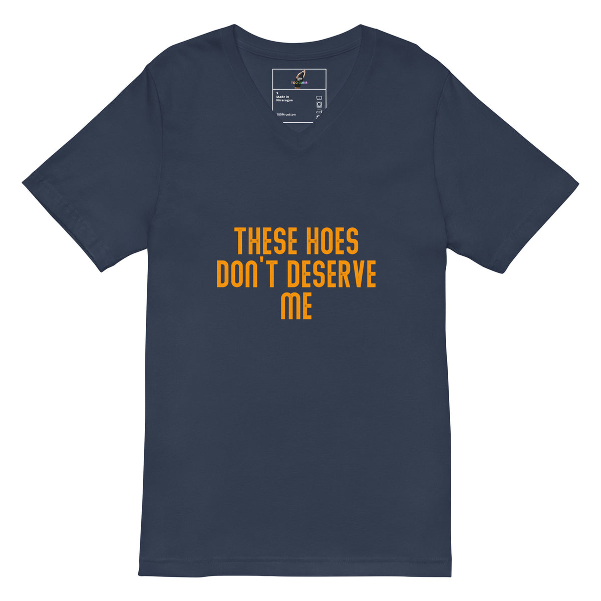 A navy blue v-neck t-shirt with the text 'THESE HOES DON'T DESERVE ME' printed in orange across the chest, displayed on a clean white background.