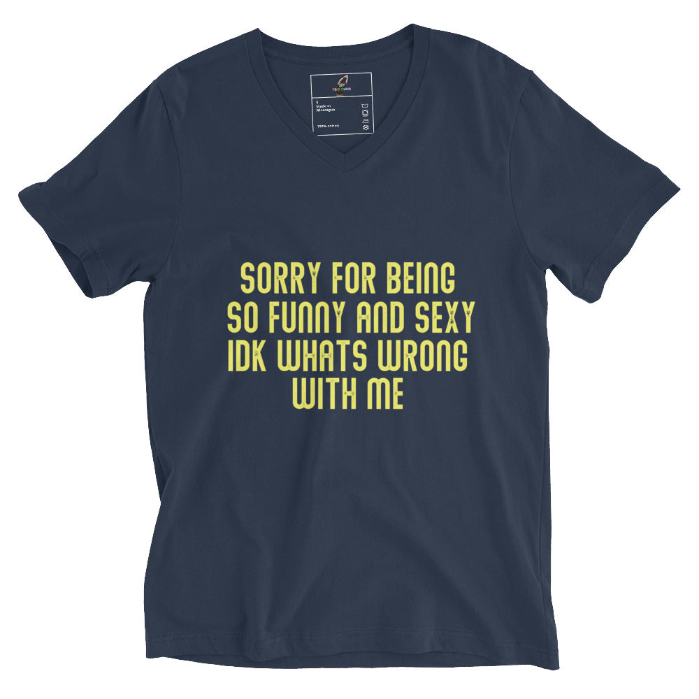 Sorry For Being So Funny And Sexy IDK Whats Wrong With Me Unisex Short Sleeve V-Neck T-Shirt - Navy