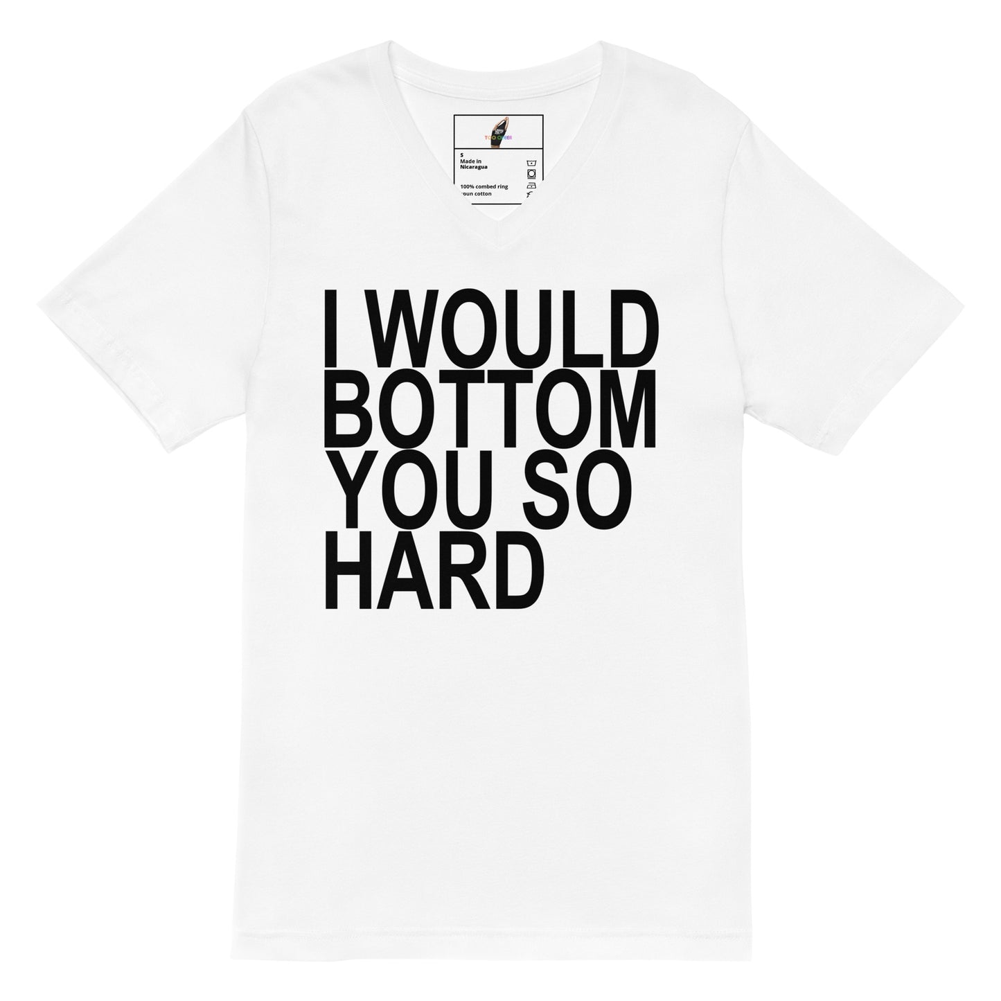 A white short-sleeve crewneck t-shirt with bold black text on the front reading 'I WOULD BOTTOM YOU SO HARD'. The shirt is shown flat against a solid white background, with a small brand label visible inside the collar.