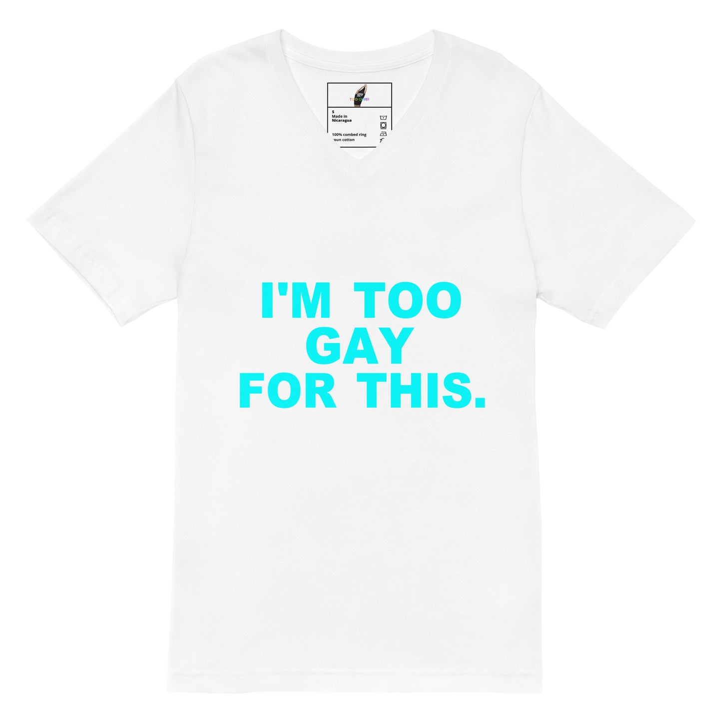 A white short-sleeve crewneck t-shirt with the text 'I'M TOO GAY FOR THIS.' printed in bright cyan on the front, displayed against a solid white background.