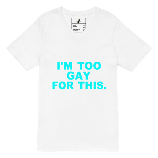 A white short-sleeve crewneck t-shirt with the text 'I'M TOO GAY FOR THIS.' printed in bright cyan on the front, displayed against a solid white background.