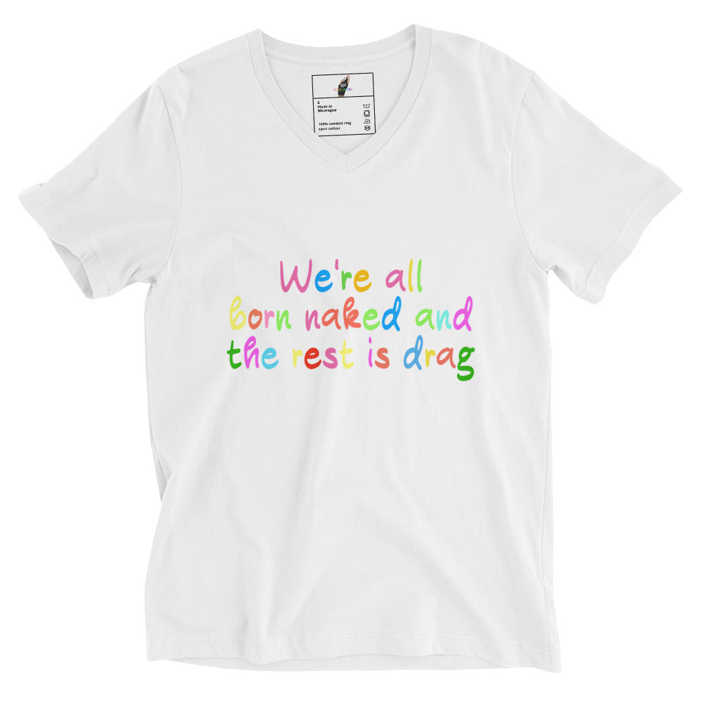We're all born naked and the rest is drag Unisex Short Sleeve V-Neck T-Shirt - White